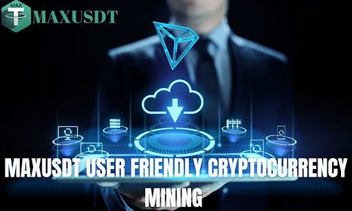 MAXUSDT USER FRIENDLY CRYPTOCURRENCY MINING