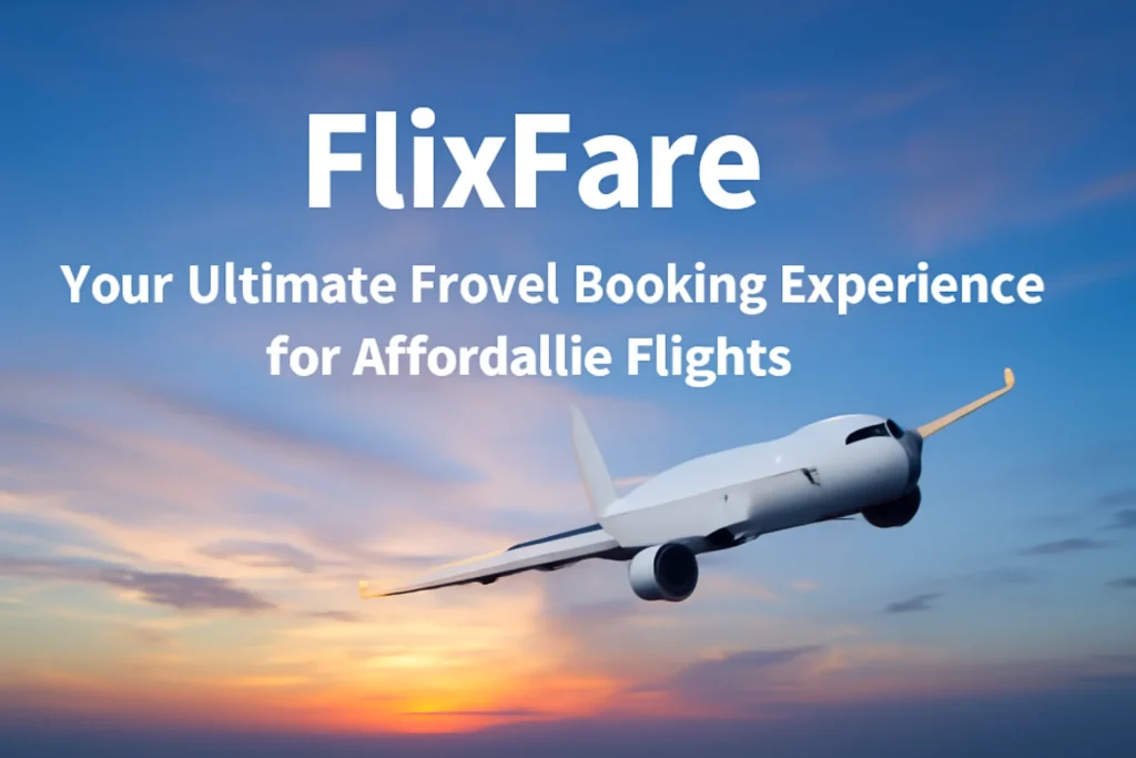 FlixFare: Your Ultimate Travel Companion for Affordable Flights